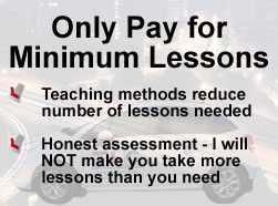 Only pay for the minimum number of lessons: teaching methods reduce the number of lessons needed; I make an honest assessment and will NOT make you take more lessons than you need